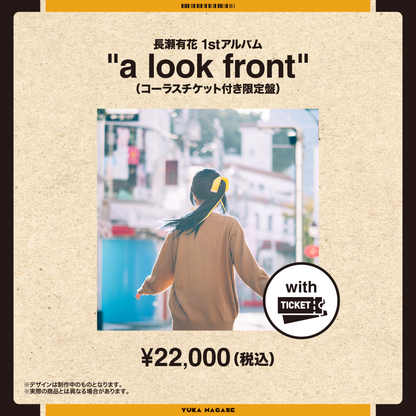 【50部限定・完全受注生産】長瀬有花1st Album「a look front」コーラスチケット付き限定盤